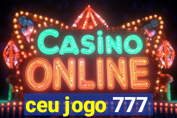 ceu jogo 777