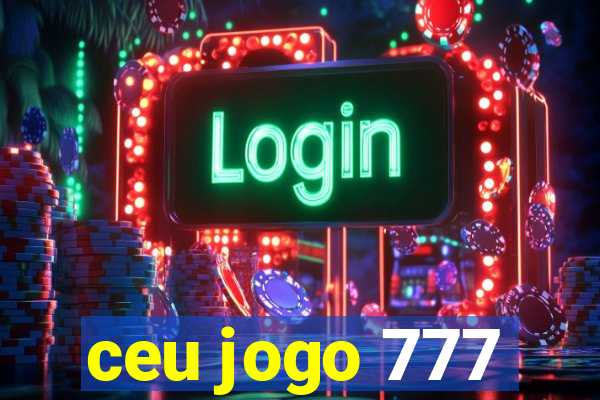 ceu jogo 777