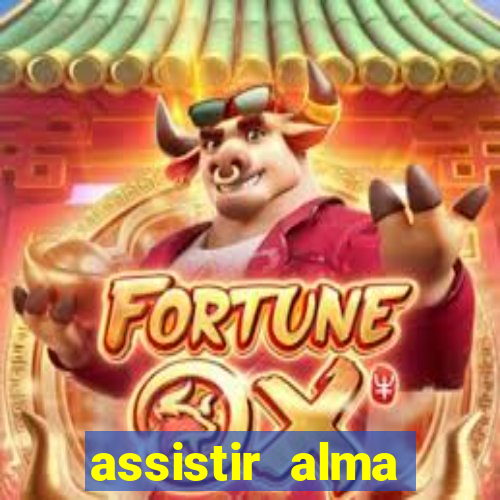 assistir alma gêmea online grátis
