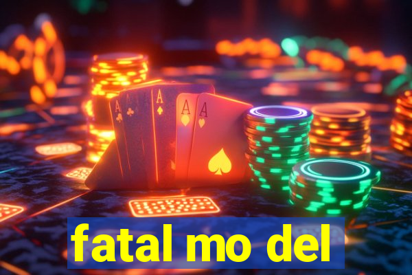 fatal mo del