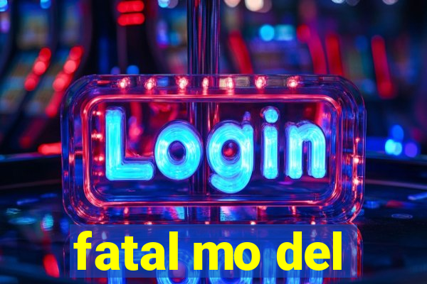 fatal mo del