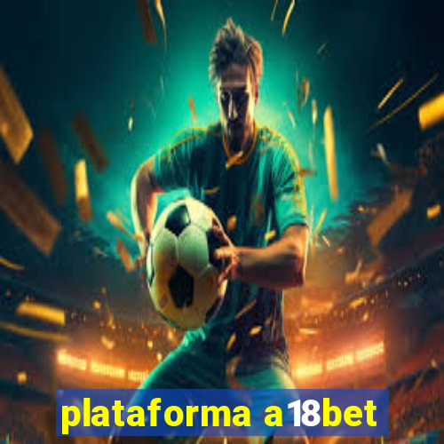 plataforma a18bet