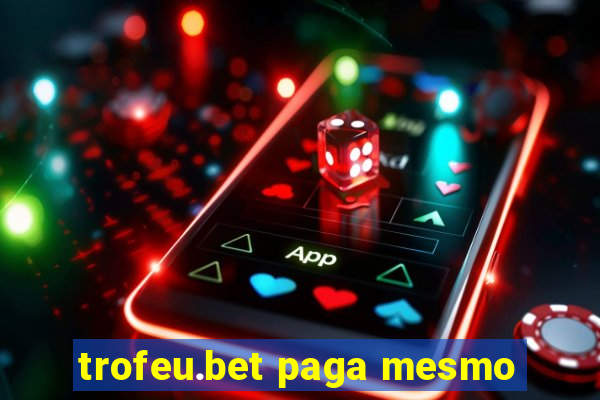 trofeu.bet paga mesmo