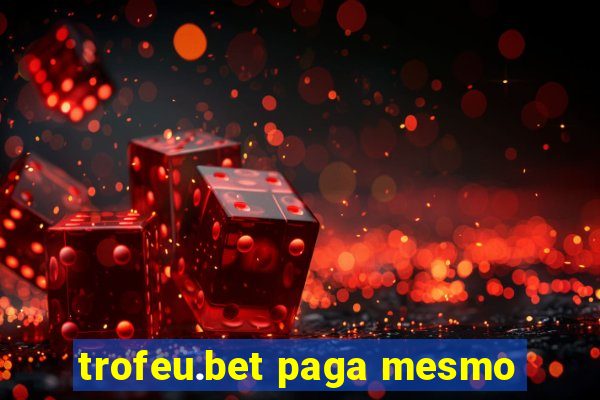 trofeu.bet paga mesmo