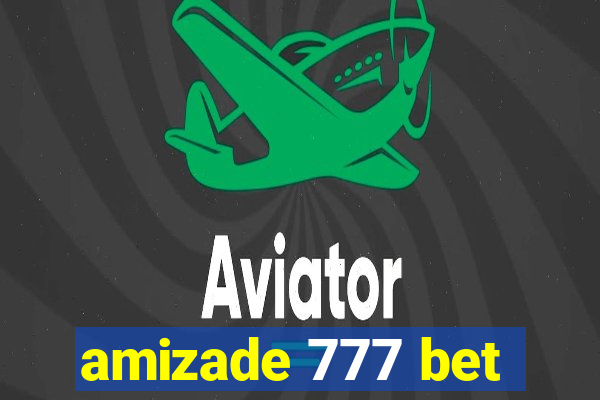 amizade 777 bet