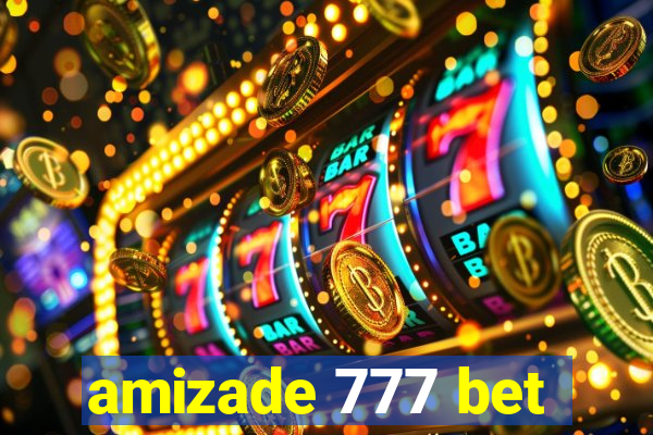 amizade 777 bet