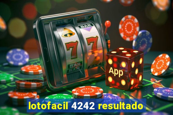 lotofacil 4242 resultado