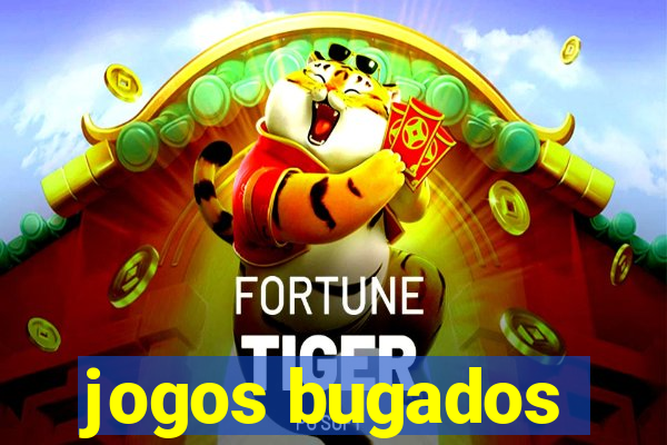 jogos bugados