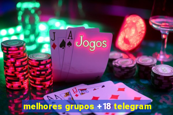 melhores grupos +18 telegram