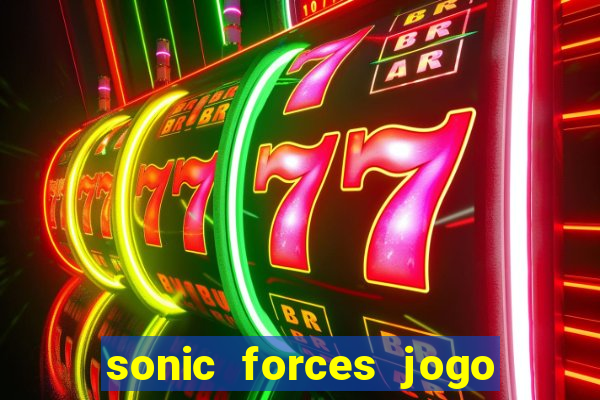 sonic forces jogo de corrida dinheiro infinito