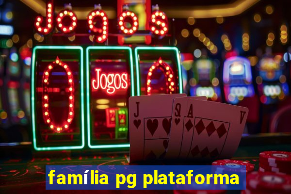 família pg plataforma