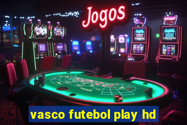 vasco futebol play hd