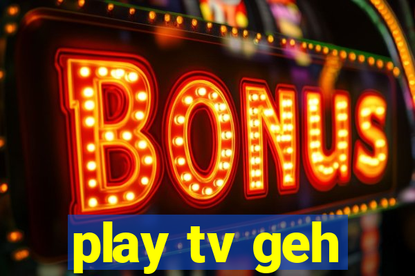 play tv geh