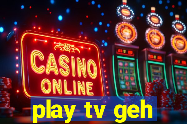 play tv geh