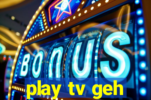 play tv geh