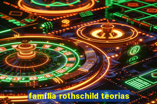 família rothschild teorias