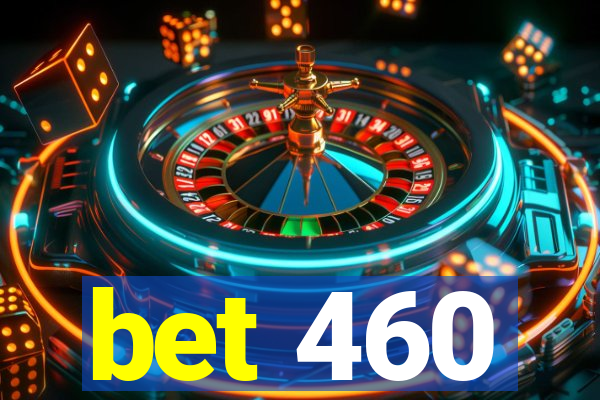bet 460