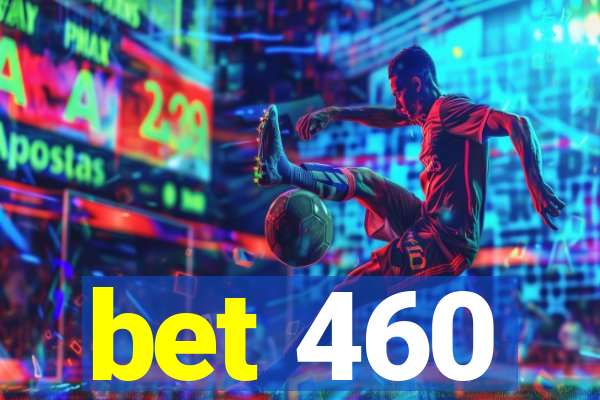 bet 460