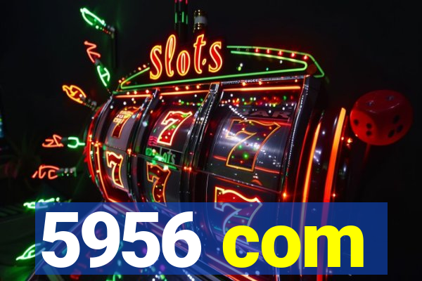 5956 com