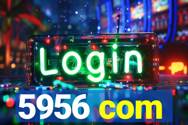 5956 com