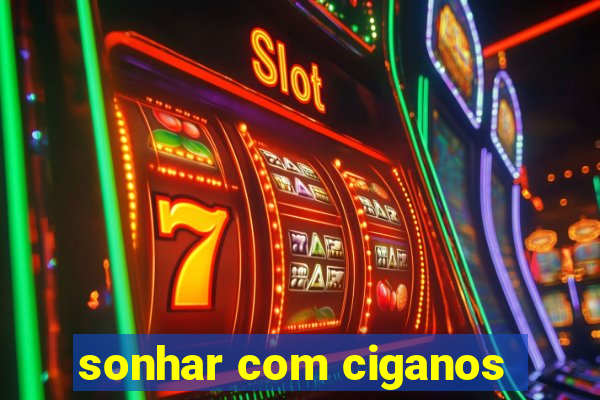 sonhar com ciganos