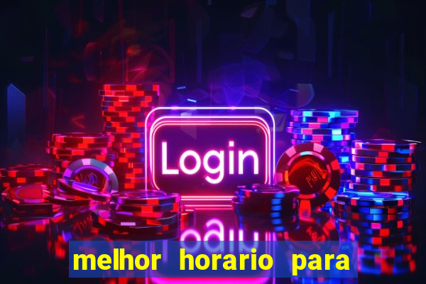 melhor horario para jogar bet7k