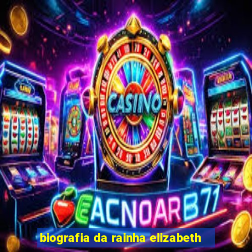 biografia da rainha elizabeth