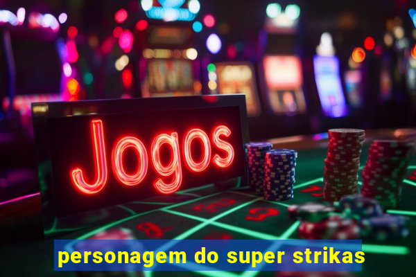 personagem do super strikas