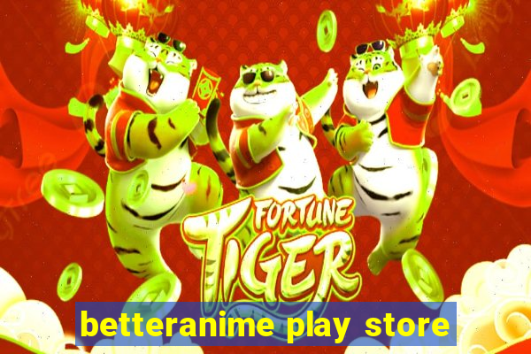 betteranime play store