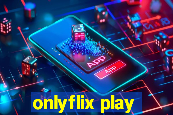 onlyflix play