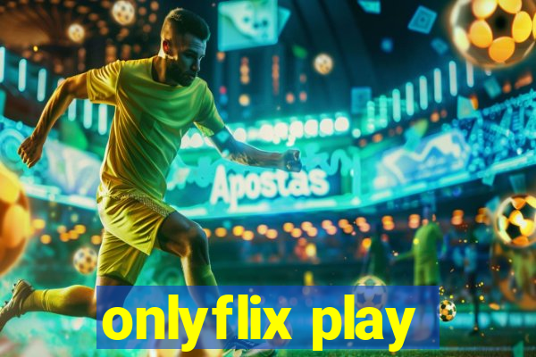 onlyflix play