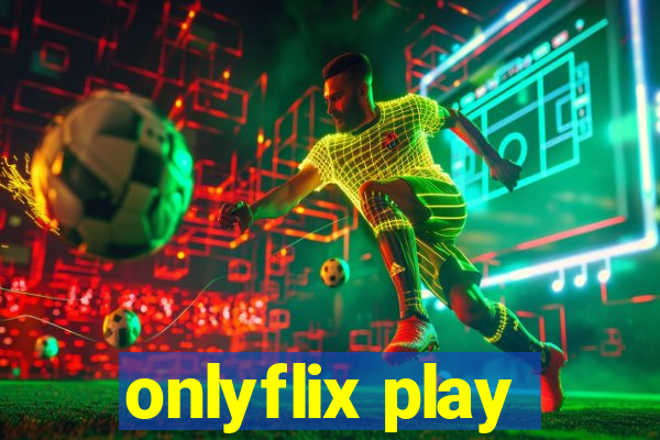 onlyflix play