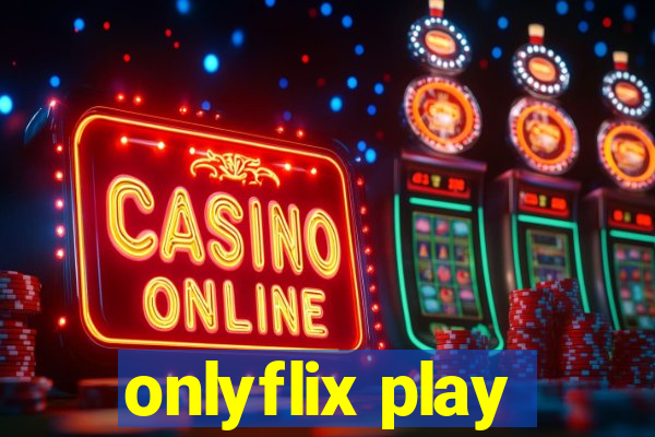 onlyflix play