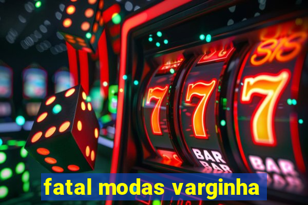 fatal modas varginha
