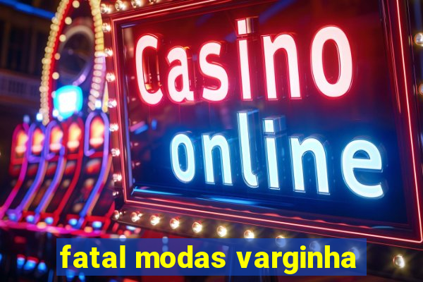 fatal modas varginha