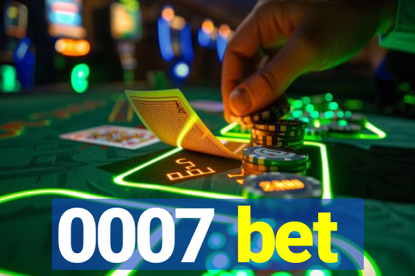0007 bet