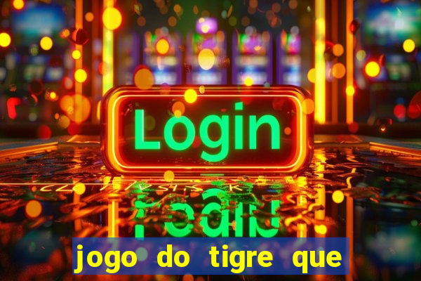 jogo do tigre que paga dinheiro de verdade