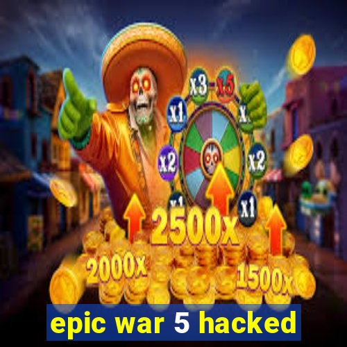 epic war 5 hacked