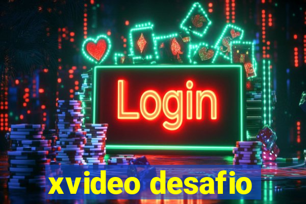 xvideo desafio
