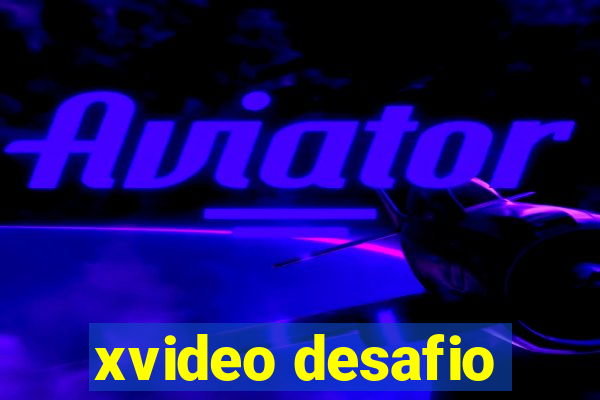 xvideo desafio