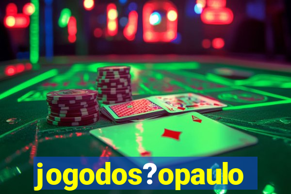 jogodos?opaulo