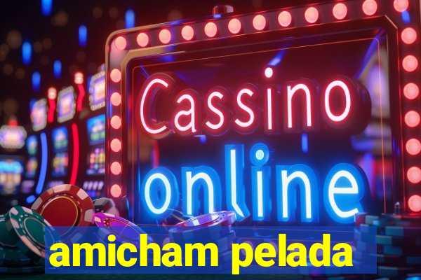 amicham pelada