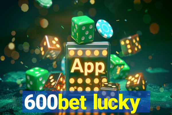 600bet lucky