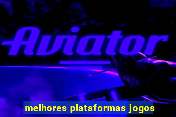 melhores plataformas jogos