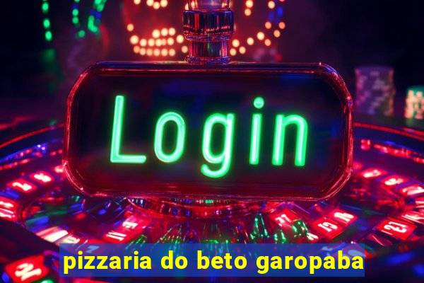 pizzaria do beto garopaba