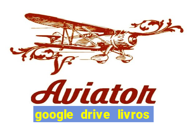 google drive livros pdf grátis