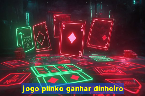 jogo plinko ganhar dinheiro