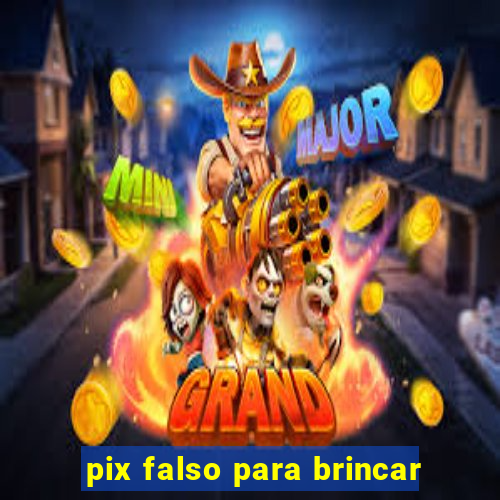 pix falso para brincar