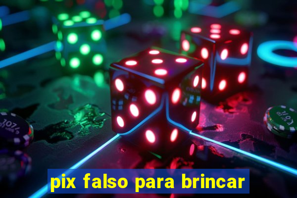 pix falso para brincar