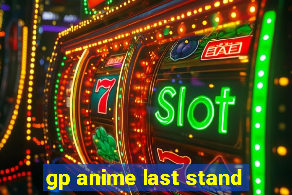 gp anime last stand